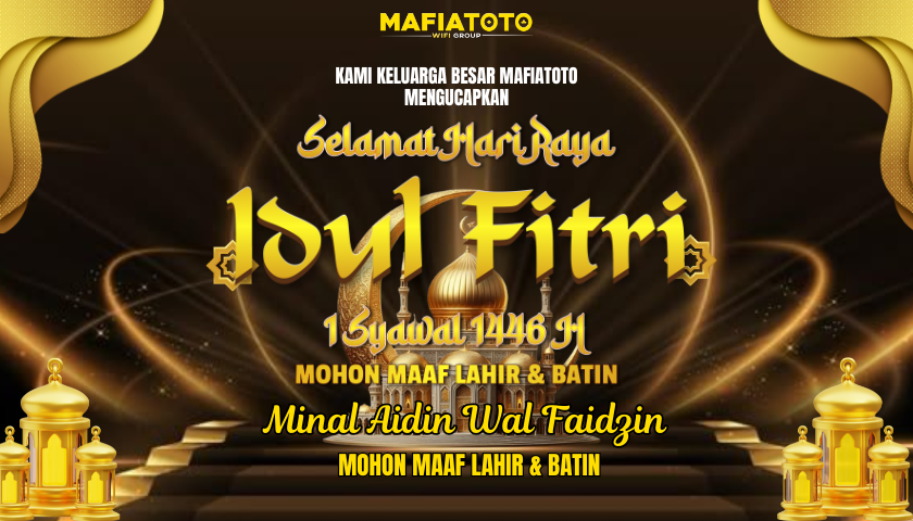 MAFIATOTO MENGUCAPKAN SELAMAT HARI RAYA IDUL FITRI 1 SYAWAL 1446 H 2025  MINAL AIDIN WAL'FAIDZIN MOHON MAAF LAHIR DAN BATIN